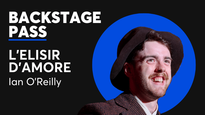 Backstage Pass: L’elisir d’amore – Ian O’Reilly