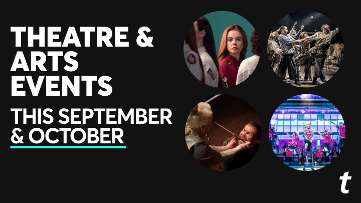 Theatre & Arts Events on in September & October