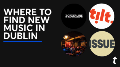 Where To Find New Music In Dublin